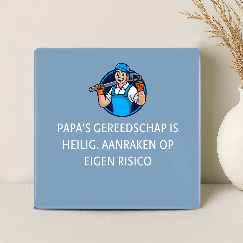Tegel - Papa’s gereedschap is heilig. Aanraken op eigen risico - Printazzy