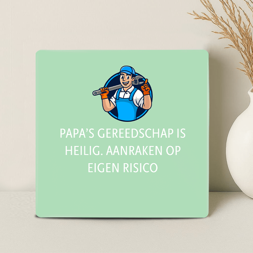 Tegel - Papa’s gereedschap is heilig. Aanraken op eigen risico - Printazzy