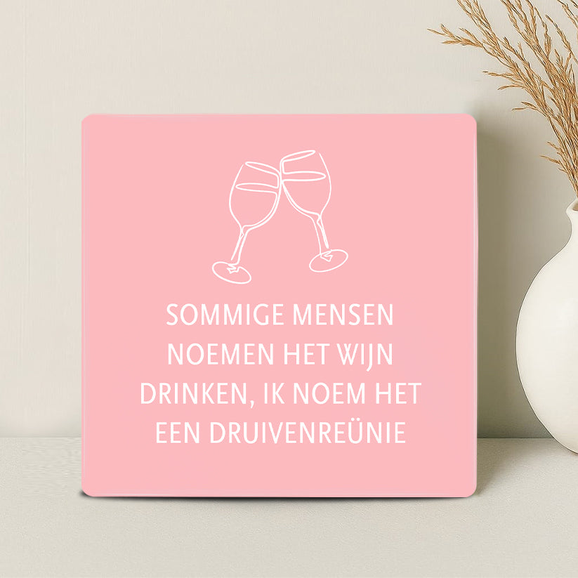 Tegel - Sommige mensen noemen het wijn drinken. Ik noem het een druivenreünie - Printazzy