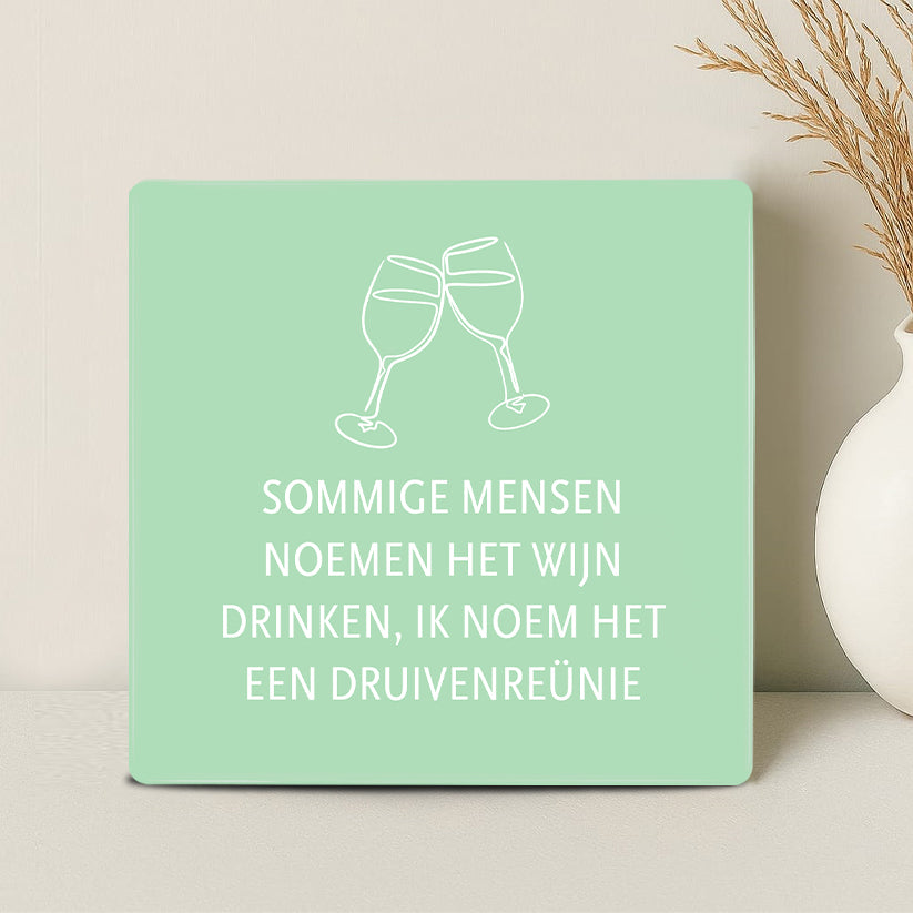 Tegel - Sommige mensen noemen het wijn drinken. Ik noem het een druivenreünie - Printazzy