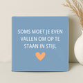 Tegel - Soms moet je even vallen om op te staan in stijl - Printazzy
