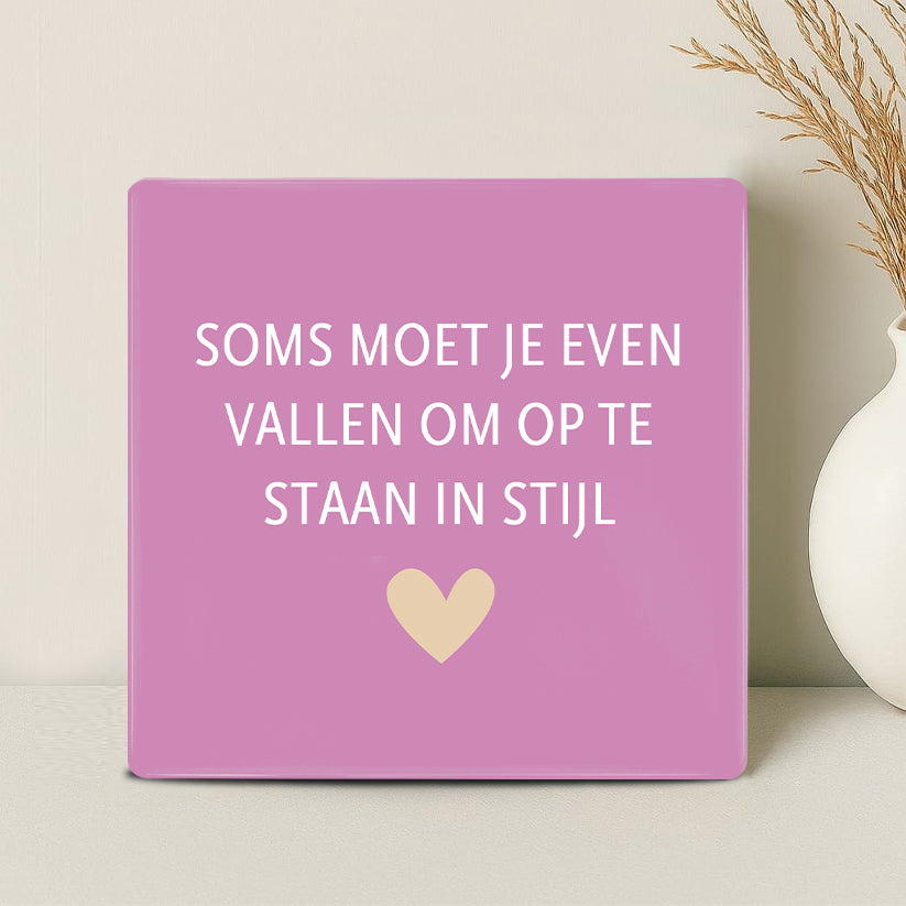 Tegel - Soms moet je even vallen om op te staan in stijl - Printazzy