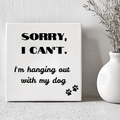 Tegel - Sorry I Can't.. I'm Hanging Out With My Dog