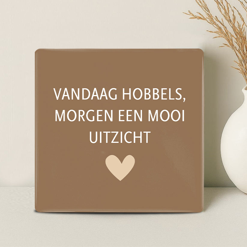 Tegel - Vandaag hobbels, morgen een mooi uitzicht - Printazzy