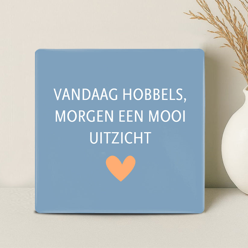 Tegel - Vandaag hobbels, morgen een mooi uitzicht - Printazzy
