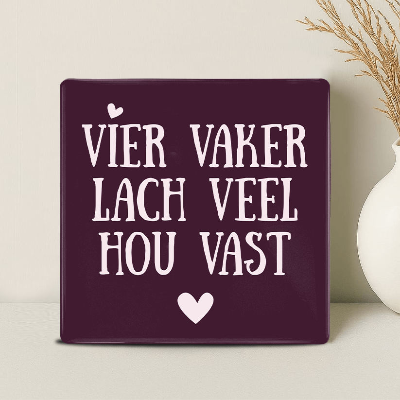 Tegel - Vier Vaker Lach Veel Hou Vast