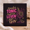 Tegel - Zonder Tonic heeft het leven geen Gin