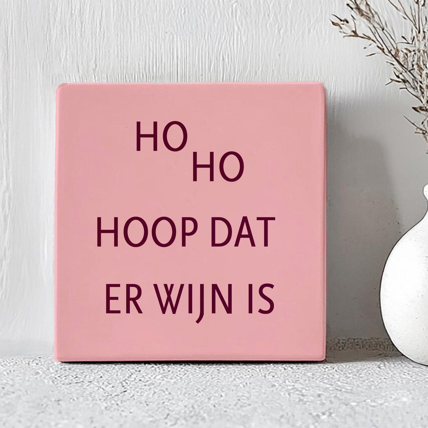 Tegeltje - Ho Ho Hoop Dat Er Wijn Is