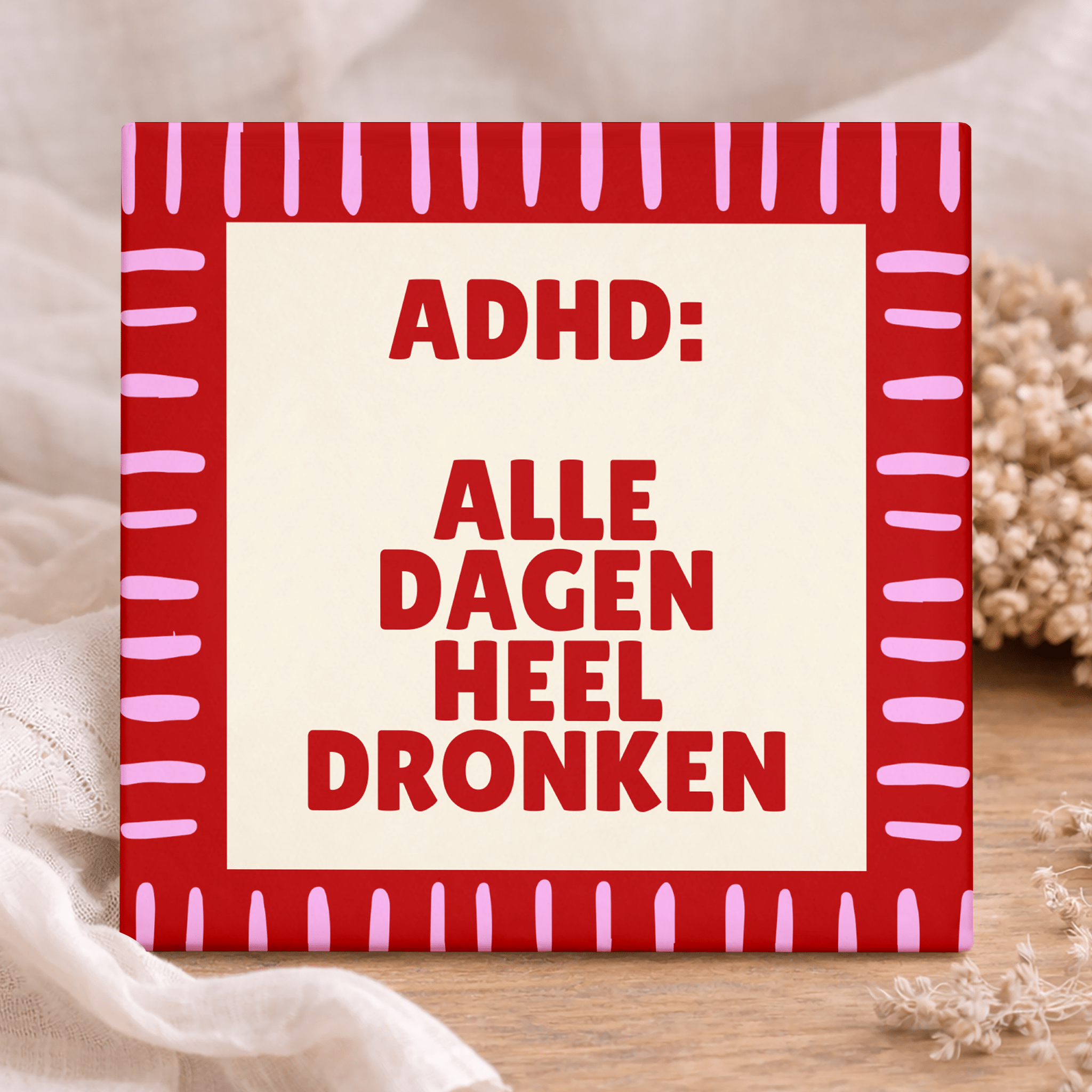 Tegeltje met tekst – ADHD Alle Dagen Heel Dronken