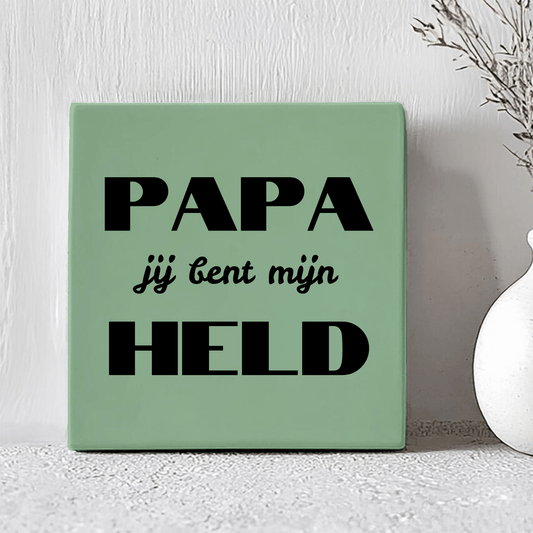 Tegel met Tekst - Papa jij bent mijn Held